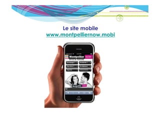 Le site mobile
www.montpelliernow.mobi
 