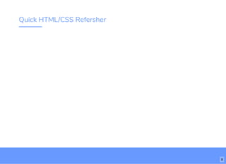 Quick HTML/CSS Refersher
8
 