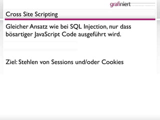 it- und medienlösungen - individuell wie sie.




Cross Site Scripting
Gleicher Ansatz wie bei SQL Injection, nur dass
bösartiger JavaScript Code ausgeführt wird.



Ziel: Stehlen von Sessions und/oder Cookies
 