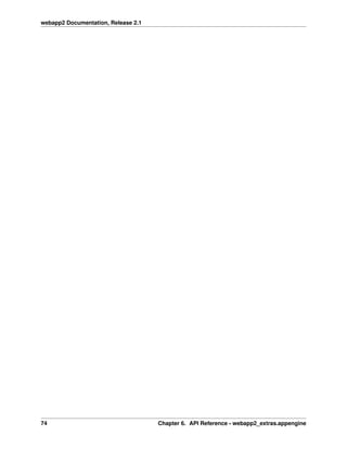webapp2 Documentation, Release 2.1
74 Chapter 6. API Reference - webapp2_extras.appengine
 