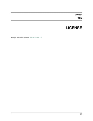 CHAPTER
TEN
LICENSE
webapp2 is licensed under the Apache License 2.0.
81
 