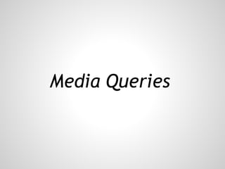 Media Queries
 