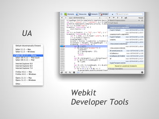 UA




     Webkit
     Developer Tools
 