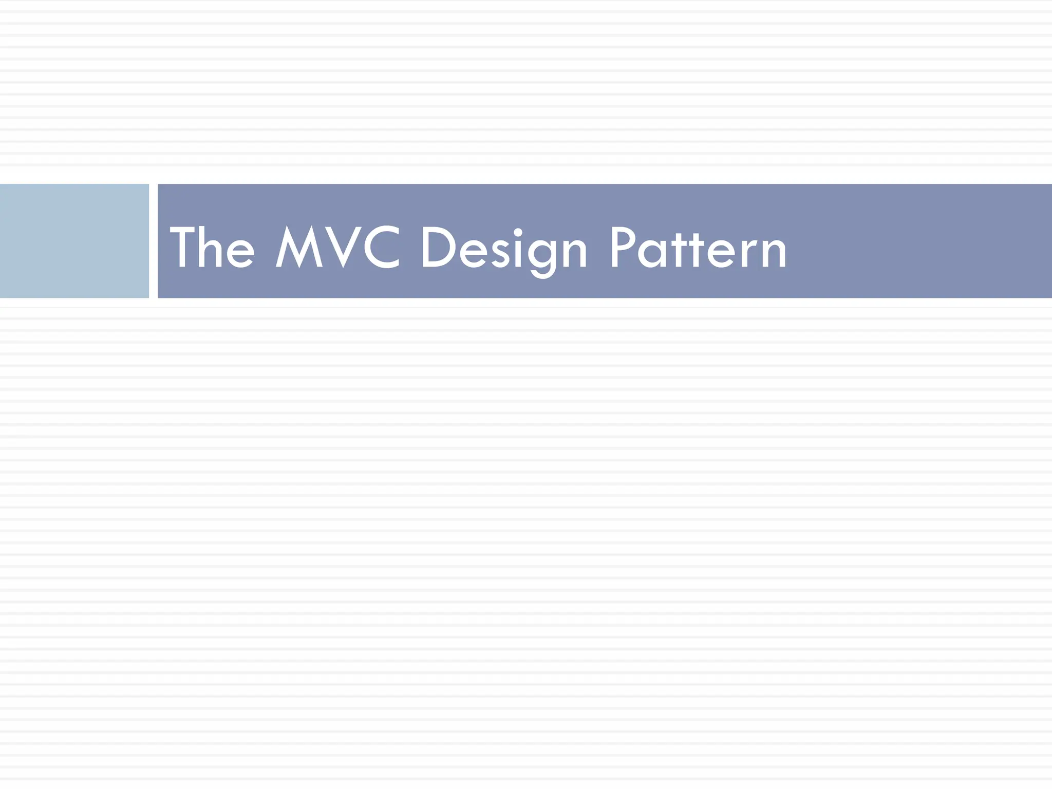 The MVC Design Pattern
 