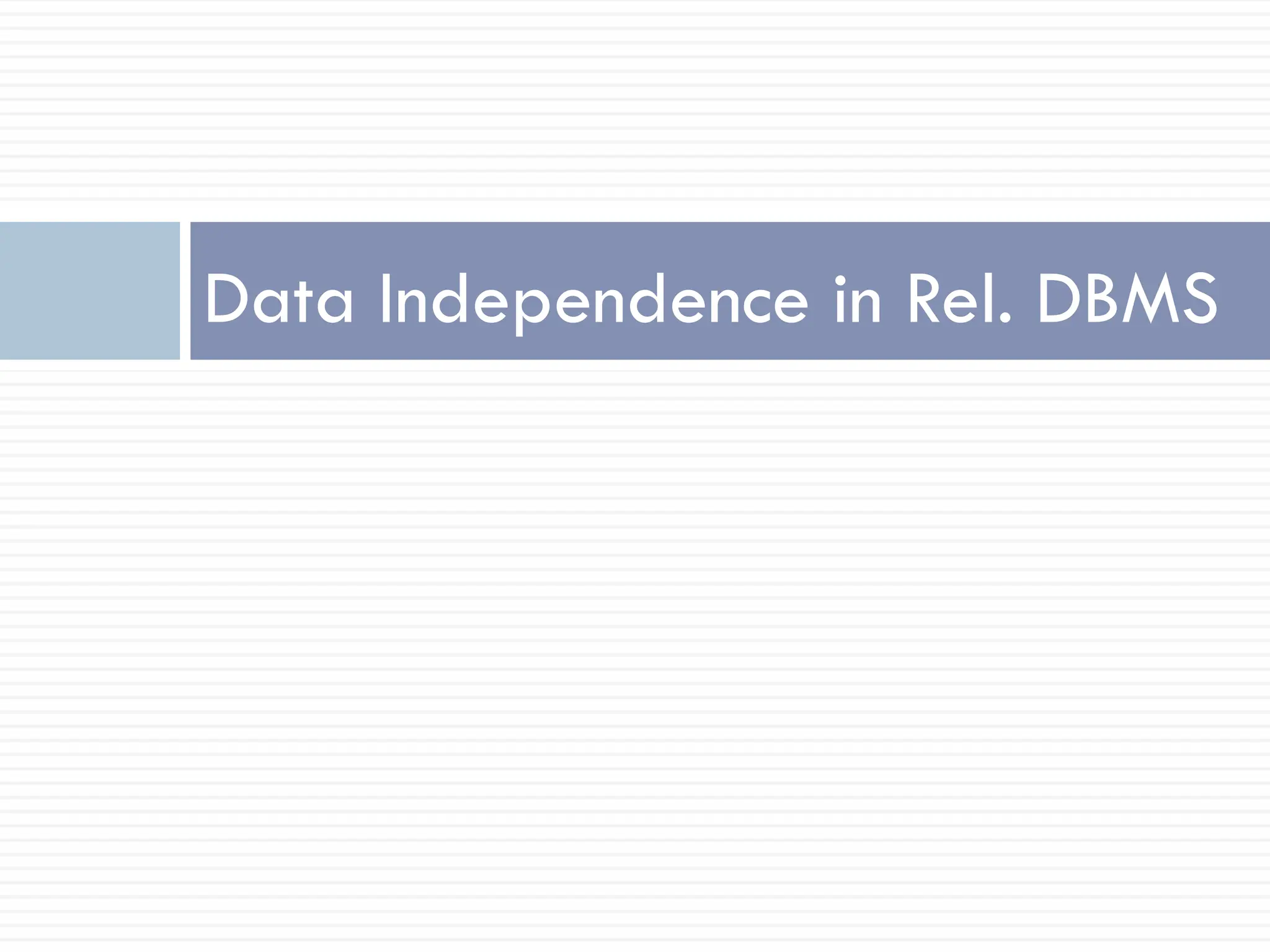 Data Independence in Rel. DBMS
 