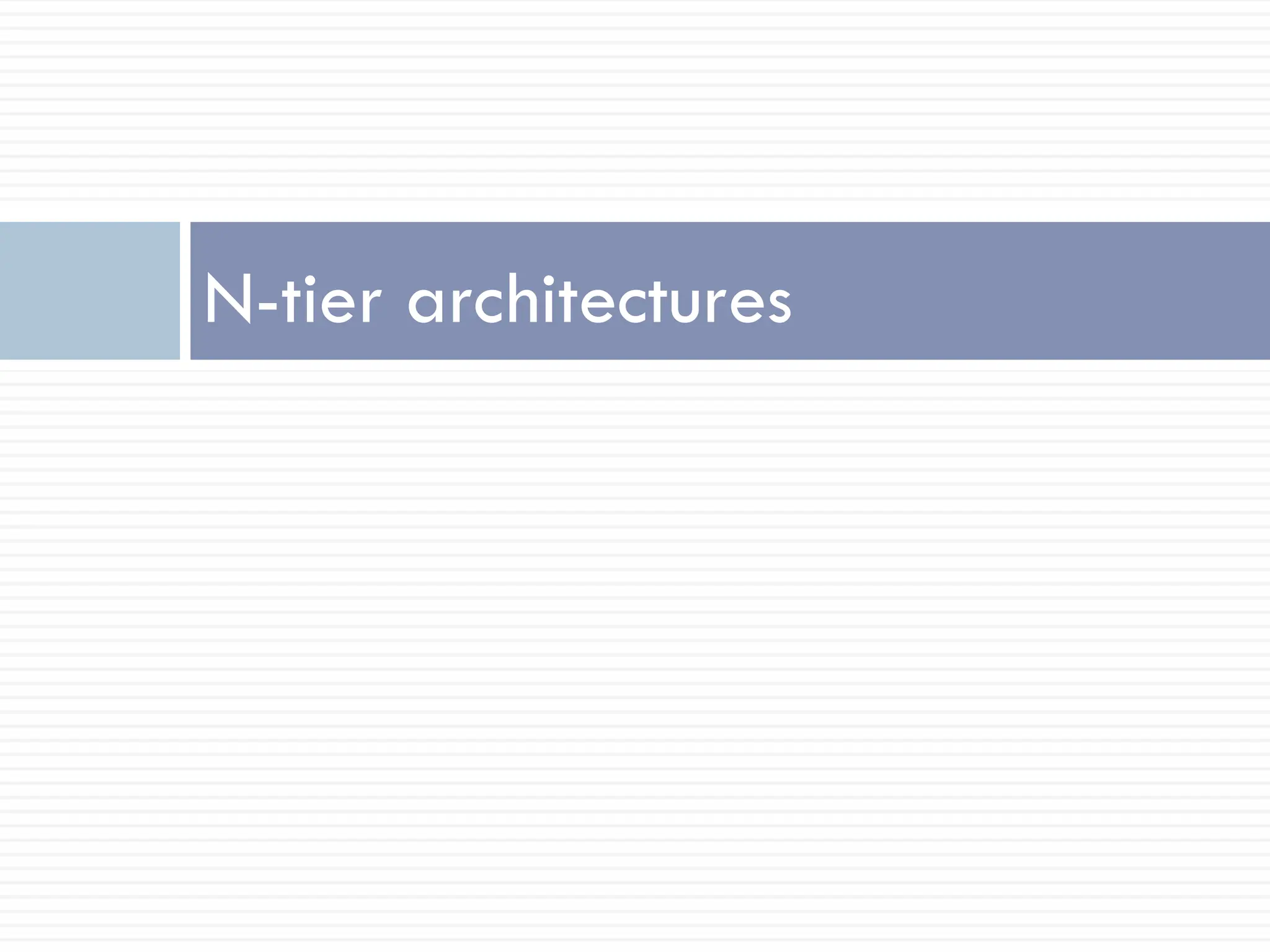 N-tier architectures
 