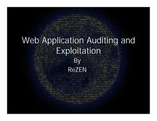 Web Application Auditing and
       Exploitation
             By
           ReZEN
 