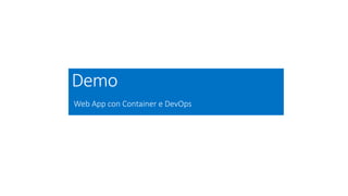 Demo
Web App con Container e DevOps
 