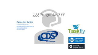 ¿¿¿Preguntas???
Carlos dos Santos
CDS Informática Ltda.
carlos@cdsinformatica.com.br
www.carloscds.net
@cdssoftware
 