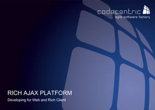Rich Ajax Platform Developing for Web and Rich Client 