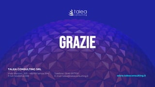 Grazie
Viale Marconi, 30/1 - 48018 Faenza (RA)
P.IVA 02480040399
Telefono: 0546 1917700
E-mail: talea@taleaconsulting.it
TALEA CONSULTING SRL
www.taleaconsulting.it
 