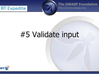 The OWASP Foundation
http://www.owasp.org
#5 Validate input
 
