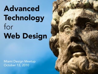Advanced
Technology
for
Web Design


Miami Design Meetup
October 13, 2010
 