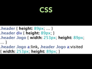 CSS

.header { height: 89px; … }
.header div { height: 89px; }
.header .logo { width: 253px; height: 89px;
…}
.header .logo a:link, .header .logo a:visited
{ width: 253px; height: 89px; }
 