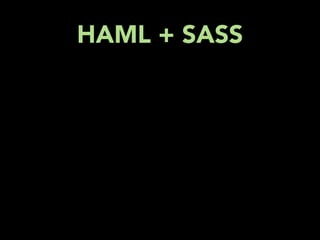 HAML + SASS
 
