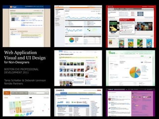 Web Application Visual and UI Design for Non-Designers BOSTON CHI PROFESSIONAL DEVELOPMENT 2011 Tania Schlatter & Deborah LevinsonNimble Partners 