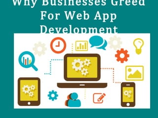 Why Businesses Greed
For Web App
Development
 