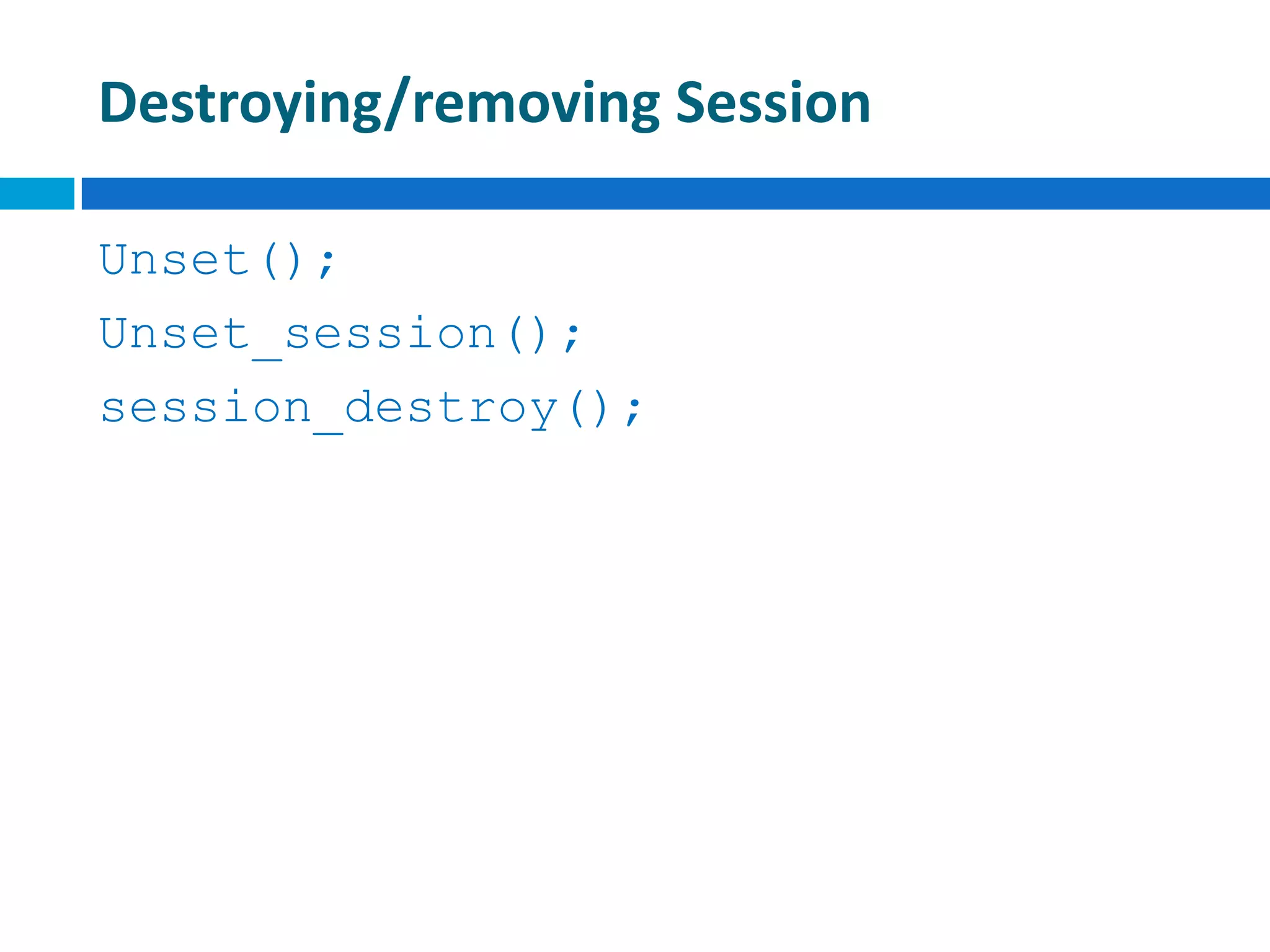 Destroying/removing Session
Unset();
Unset_session();
session_destroy();
 