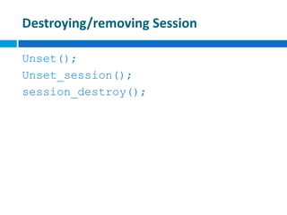 Destroying/removing Session
Unset();
Unset_session();
session_destroy();
 