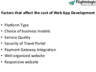 Factors that affect the cost of Web App Development
• Platform Type
• Choice of business models
• Service Quality
• Securi...