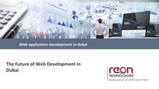 Web application development in dubai
The Future of Web Development in
Dubai
 