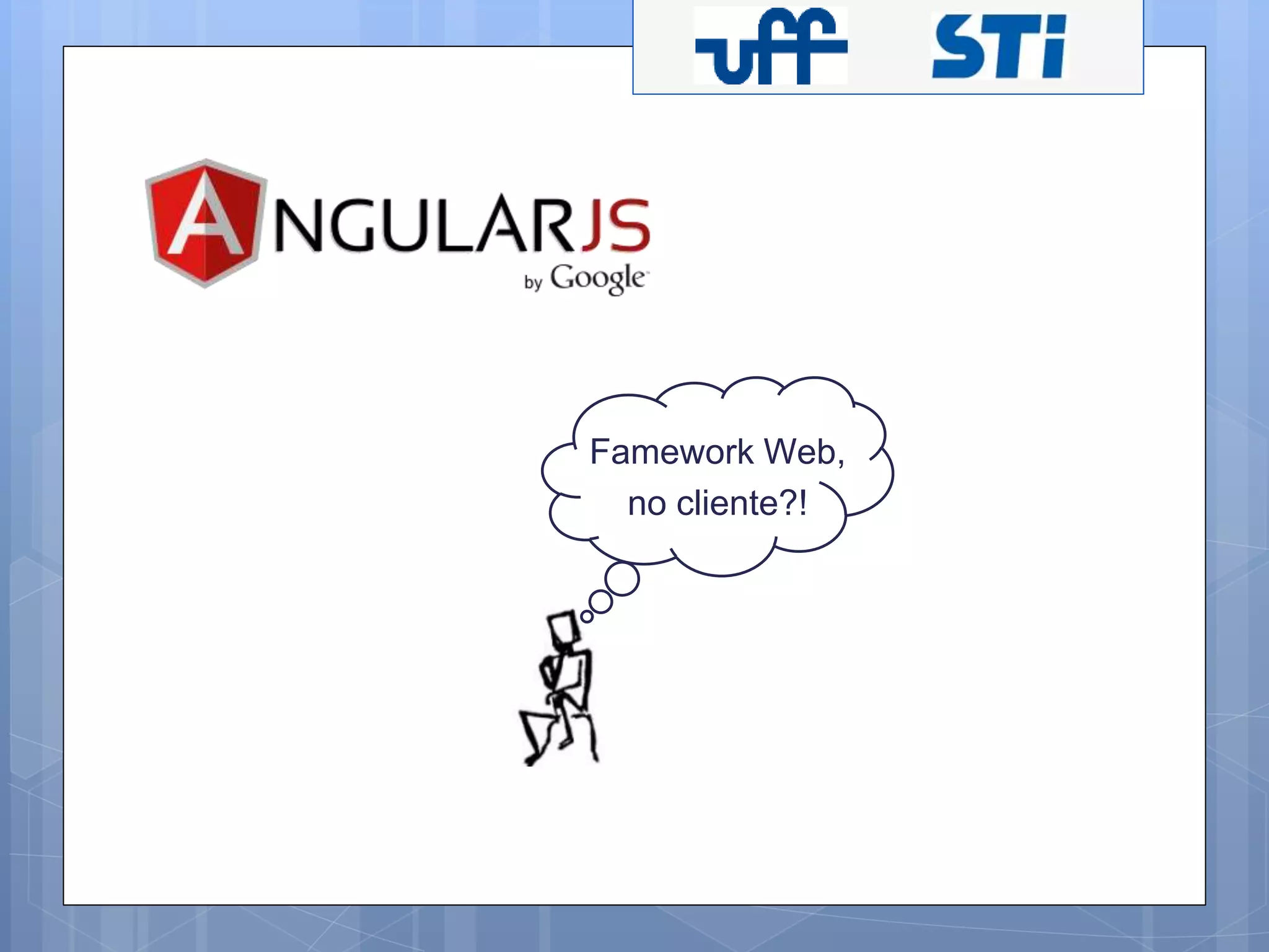 Famework Web, 
no cliente?! 
 