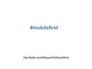 #mobilefirst




http://twitter.com/#!/search/%23mobilefirst
 
