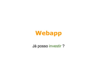 Webapp

Já posso investir ?
 
