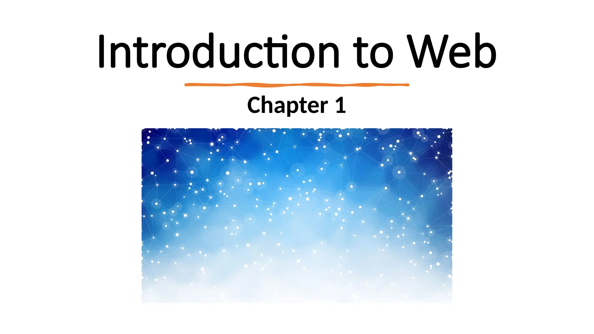 Introduction to Web
Chapter 1
 