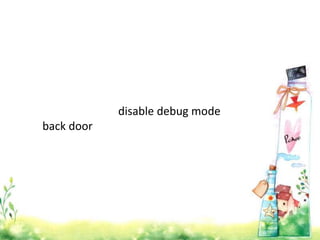 disable debug mode
back door
 