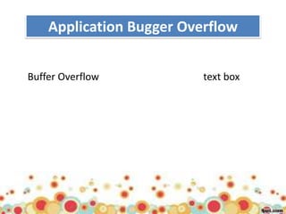 Application Bugger Overflow


Buffer Overflow           text box
 