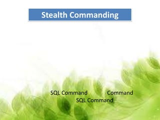 Stealth Commanding




  SQL Command      Command
          SQL Command
 