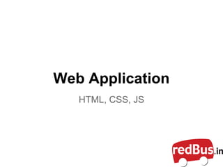 Web Application
HTML, CSS, JS
 