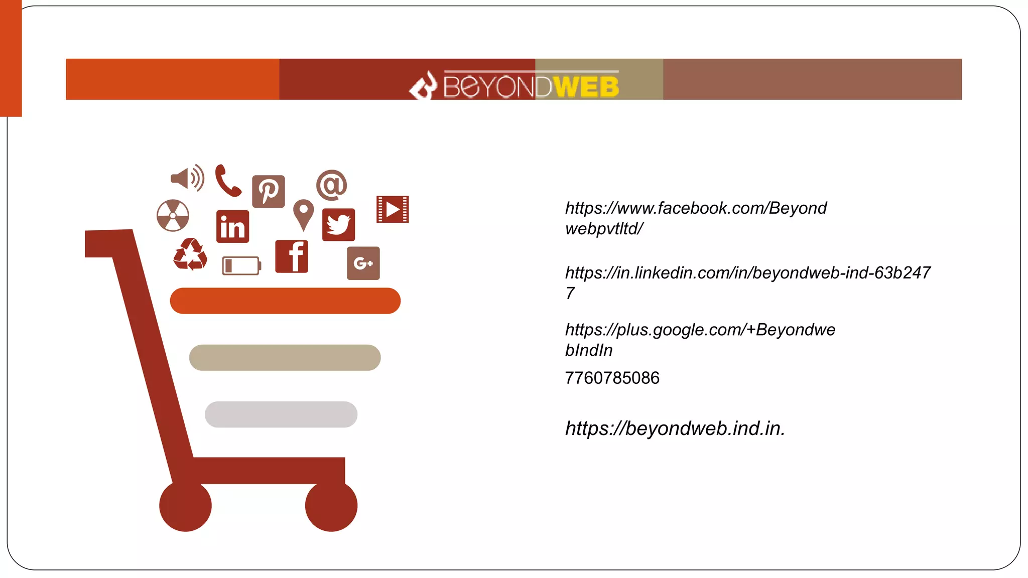 Infographic Style
Insert the title of your subtitle Here
https://www.facebook.com/Beyond
webpvtltd/
https://in.linkedin.com/in/beyondweb-ind-63b247
7
https://plus.google.com/+Beyondwe
bIndIn
7760785086
https://beyondweb.ind.in.
 