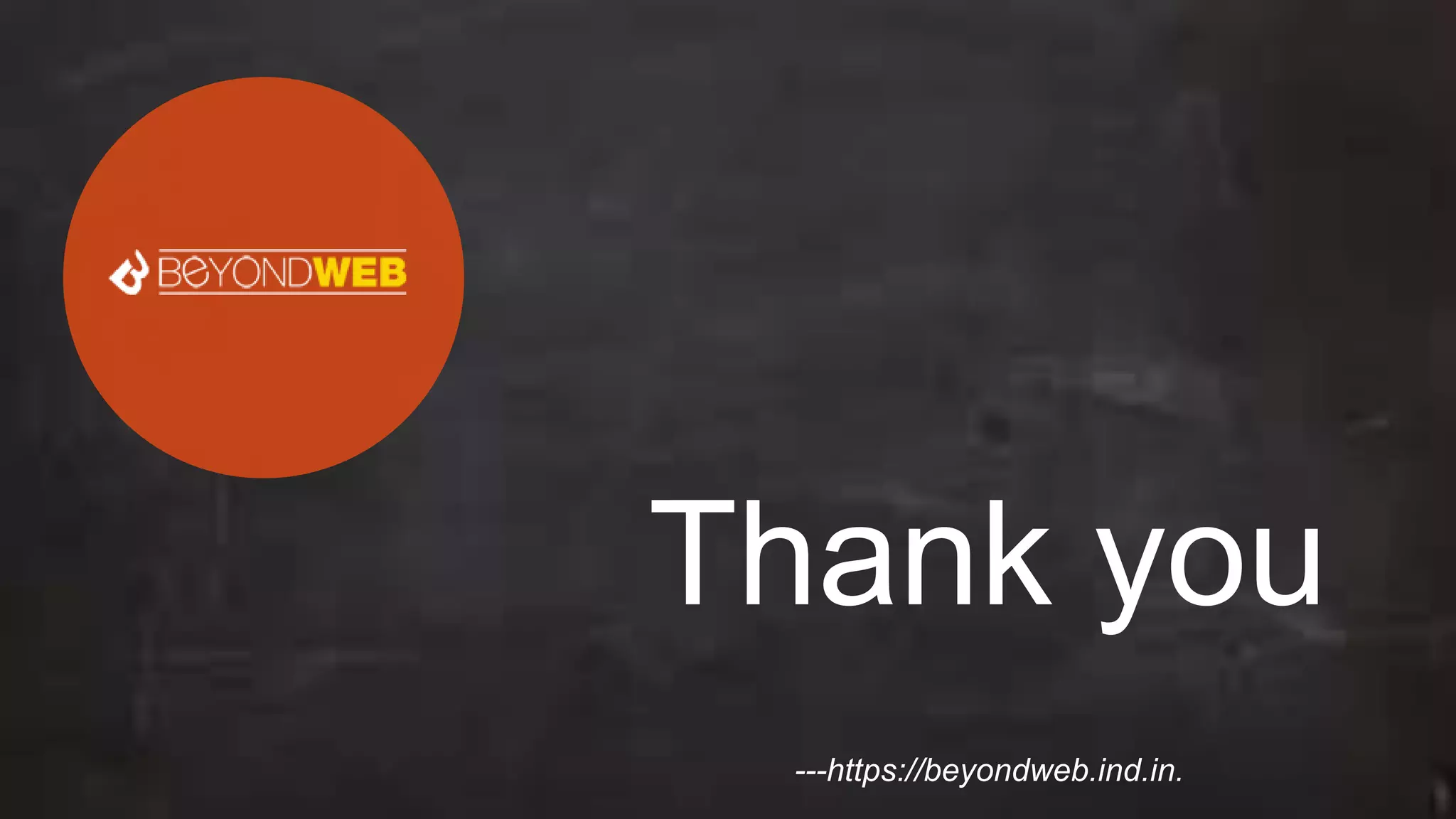 Thank you
---https://beyondweb.ind.in.
 
