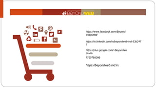 Infographic Style
Insert the title of your subtitle Here
https://www.facebook.com/Beyond
webpvtltd/
https://in.linkedin.com/in/beyondweb-ind-63b247
7
https://plus.google.com/+Beyondwe
bIndIn
7760785086
https://beyondweb.ind.in.
 