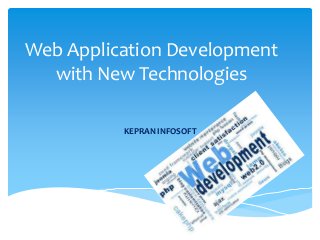 Web Application Development
with New Technologies
KEPRAN INFOSOFT
 