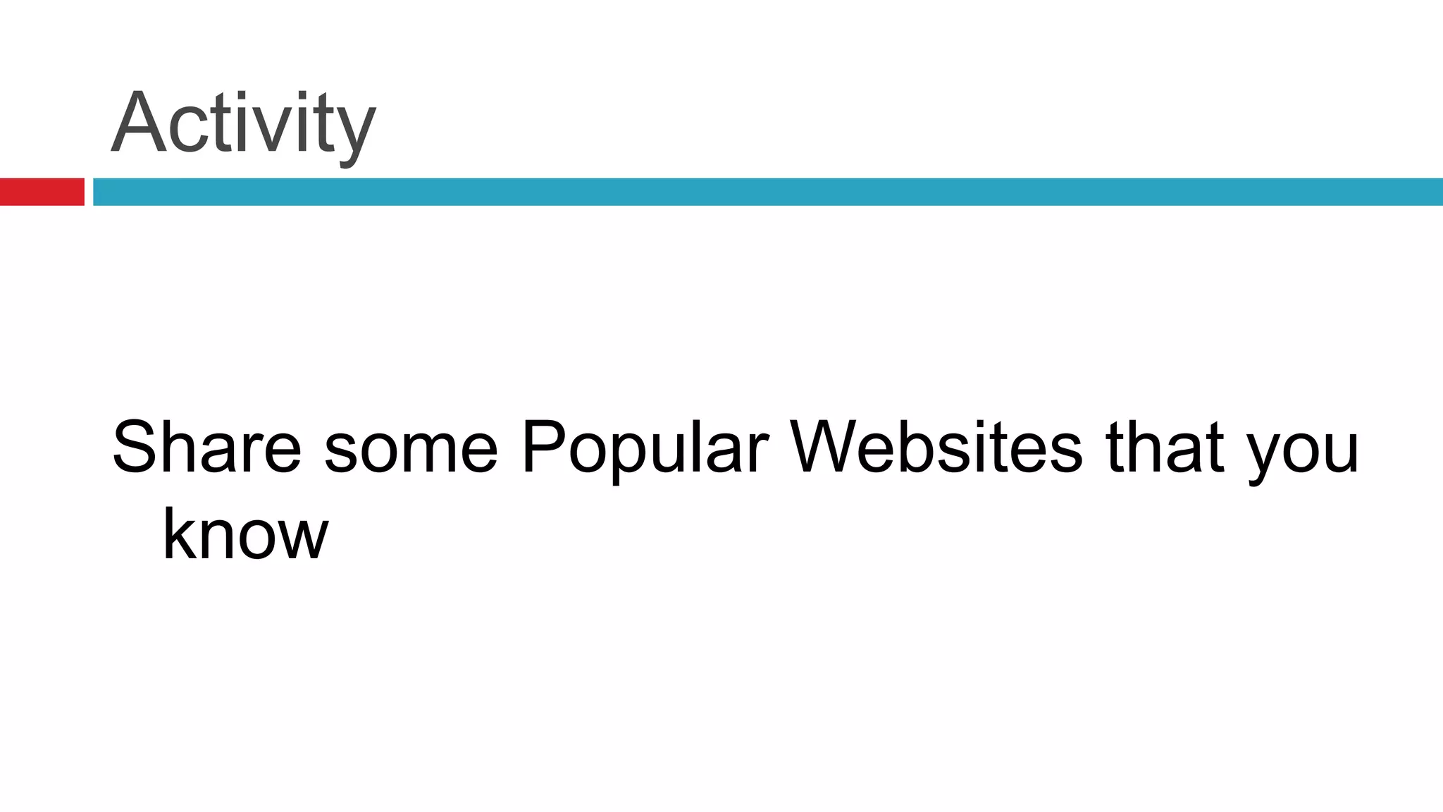 Activity
Share some Popular Websites that you
know
 
