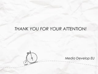 THANK YOU FOR YOUR ATTENTION!




                    Media Develop EU
 