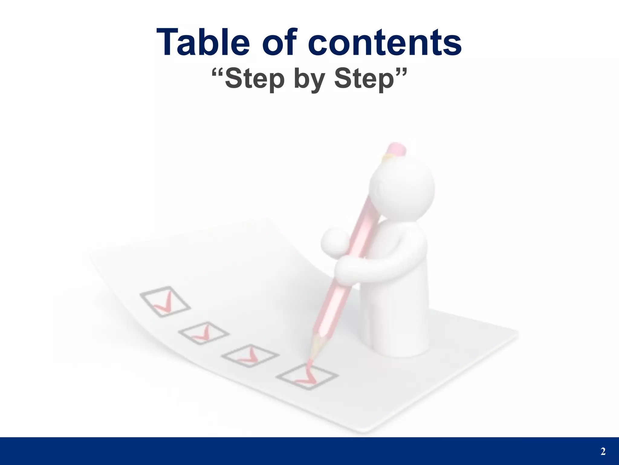 Table of contents
   “Step by Step”




                    2
 