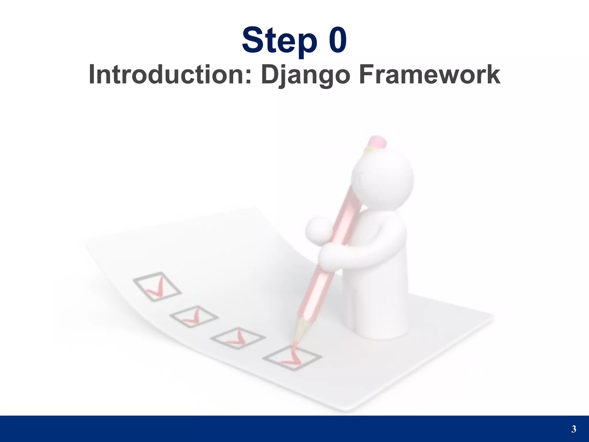 Step 0
Introduction: Django Framework




                                 3
 