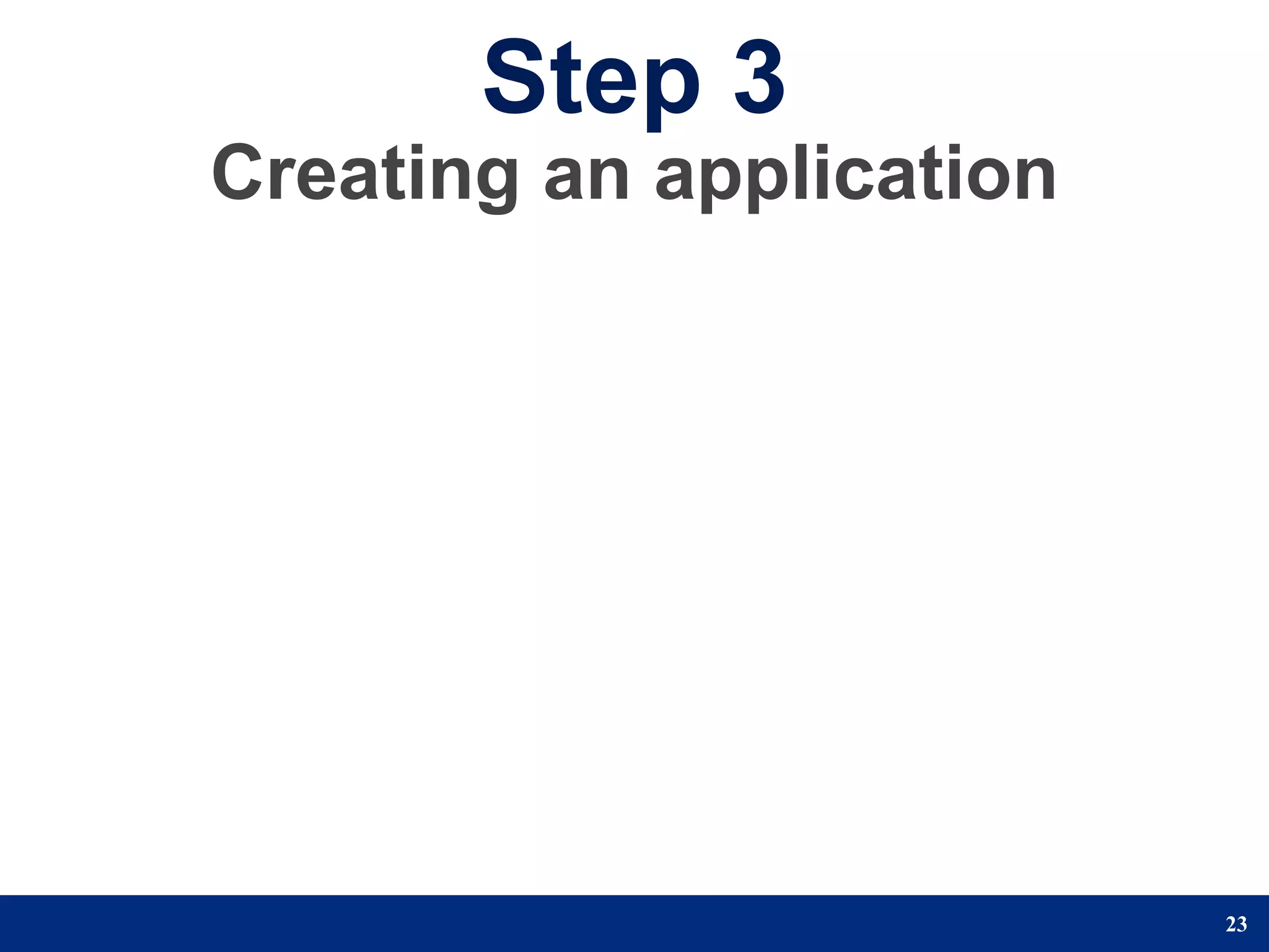 Step 3
Creating an application




                          23
 