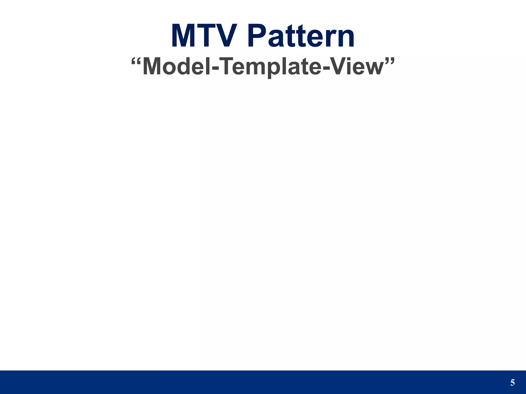 MTV Pattern
“Model-Template-View”




                        5
 