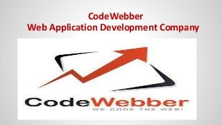 CodeWebber
Web Application Development Company
 