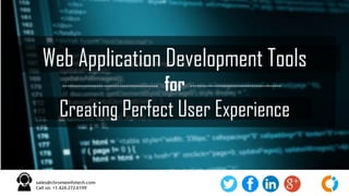Web Application Development Tools
for
Creating Perfect User Experience
 