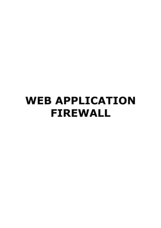 WEB APPLICATION
FIREWALL
 