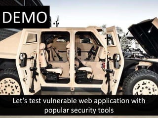 DEMO

Let’s test vulnerable web application with
popular security tools

 