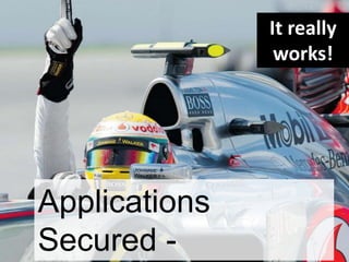 It really
works!

Applications
Secured -

 