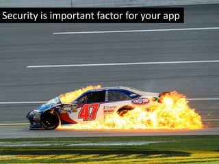 Security is important factor for your app

 