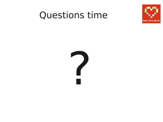 Questions time




     ?
 